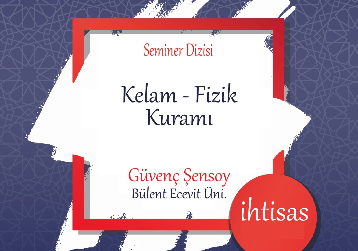 KELAM FİZİK KURAMI, Kelam Fizik Kuramı Seminer Dizisi