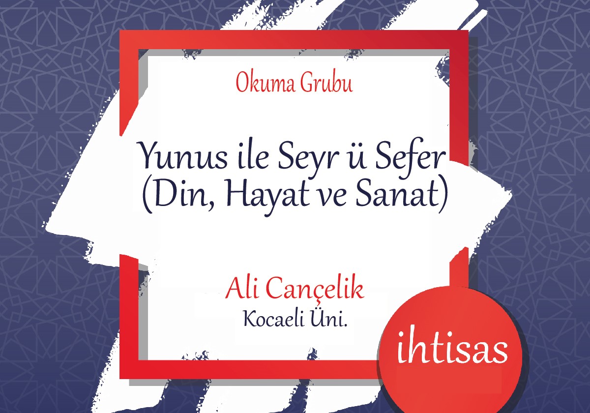 YUNUS İLE SEYR Ü SEFER (DİN, HAYAT VE SANAT), Yunus ile Seyr ü Sefer (Din, Hayat ve Sanat)