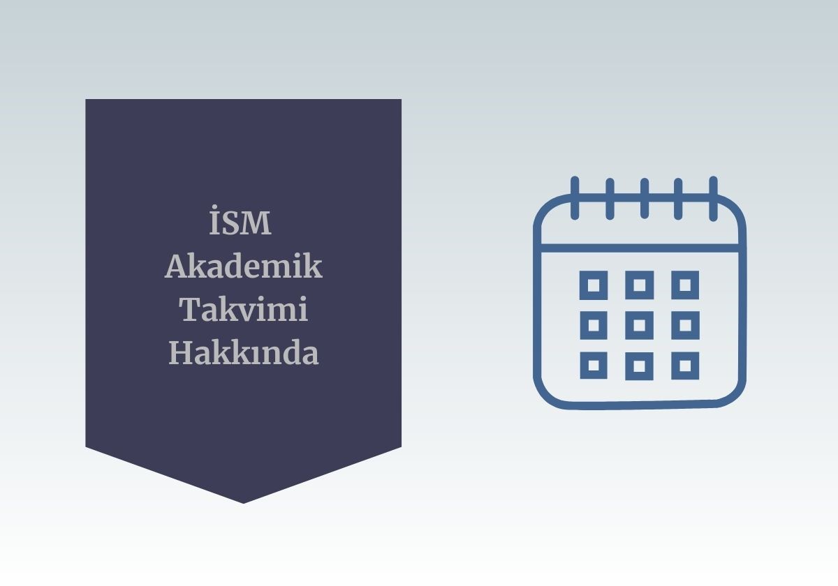 Akademik Takvim Hakkında, İSM Akademik Takvim