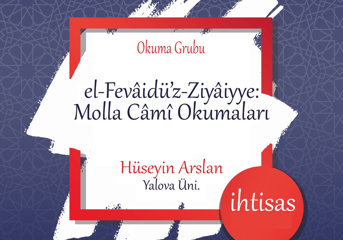 EL FEVÂİDÜZ ZİYÂİYYE: MOLLA CÂMÎ OKUMALARI, el-Fevâidü’z-Ziyâiyye: Molla Câmî Okumaları